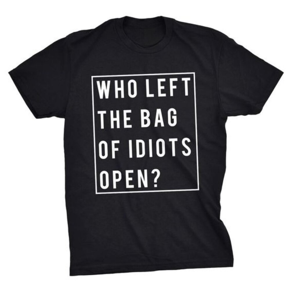 Crazy Dog T-Shirts Shirts, Who Left The Bag Of Idiots Open Sarcastic